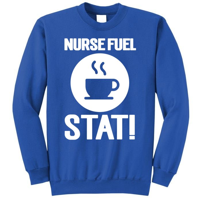 Nurse Fuel Stat Funny Coffee Meaningful Gift Sweatshirt