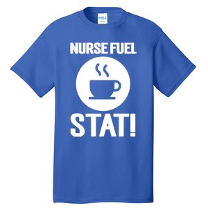 Nurse Fuel Stat Funny Coffee Meaningful Gift Tall T-Shirt