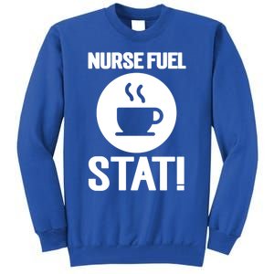 Nurse Fuel Stat Funny Coffee Meaningful Gift Tall Sweatshirt