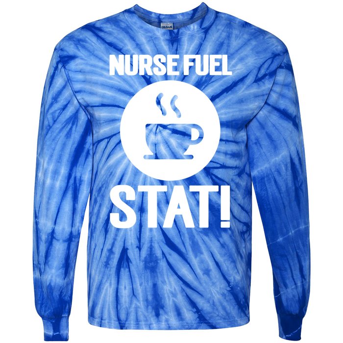 Nurse Fuel Stat Funny Coffee Meaningful Gift Tie-Dye Long Sleeve Shirt