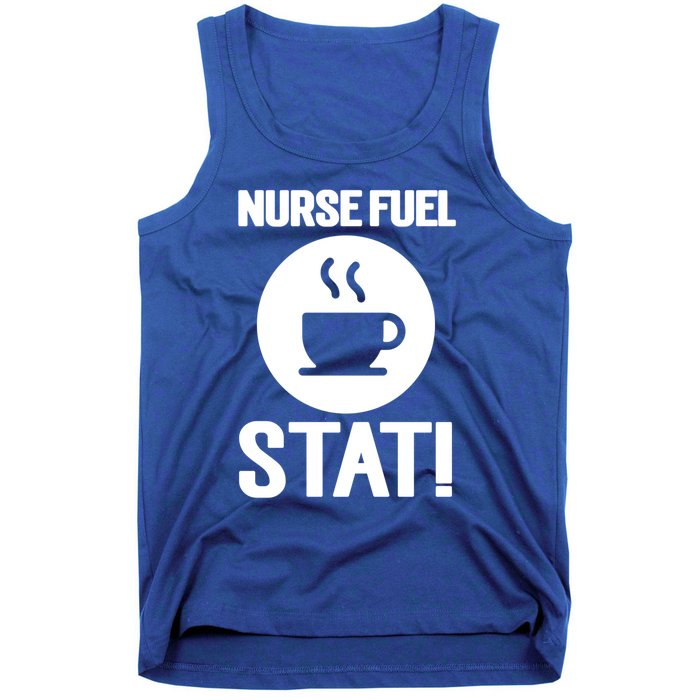 Nurse Fuel Stat Funny Coffee Meaningful Gift Tank Top