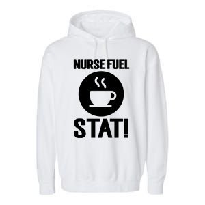 Nurse Fuel Stat Funny Coffee Meaningful Gift Garment-Dyed Fleece Hoodie