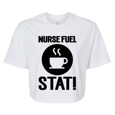 Nurse Fuel Stat Funny Coffee Meaningful Gift Bella+Canvas Jersey Crop Tee