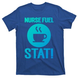 Nurse Fuel Stat Funny Coffee Meaningful Gift T-Shirt