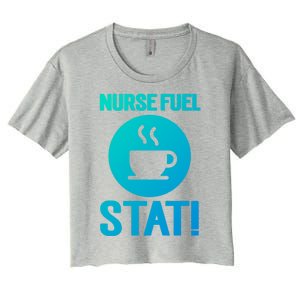 Nurse Fuel Stat Funny Coffee Meaningful Gift Women's Crop Top Tee