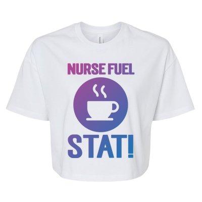 Nurse Fuel Stat Funny Coffee Meaningful Gift Bella+Canvas Jersey Crop Tee