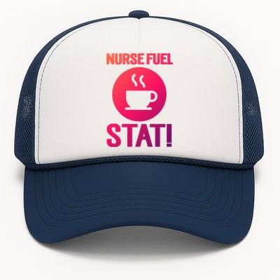 Nurse Fuel Stat Funny Coffee Meaningful Gift Trucker Hat