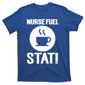 Nurse Fuel Stat Funny Coffee Cool Gift T-Shirt