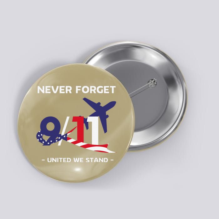 Never Forget September 11 2001 Memorial Day American Flag Gift Button