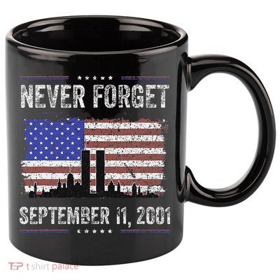 Never Forget September 11 2001 Memorial Day 11oz C Handle Ceramic Mug