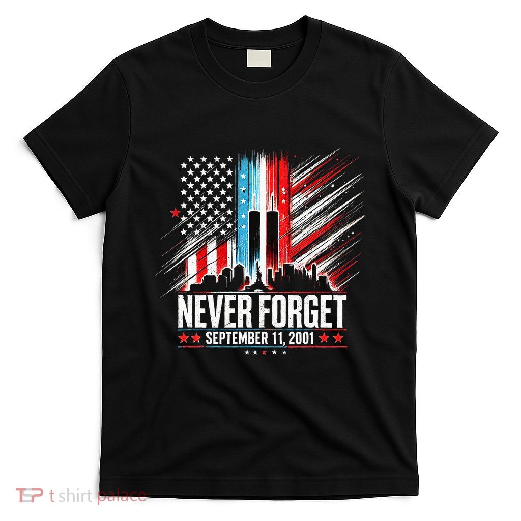 Never Forget September 11 2001 Memorial Day T-Shirt