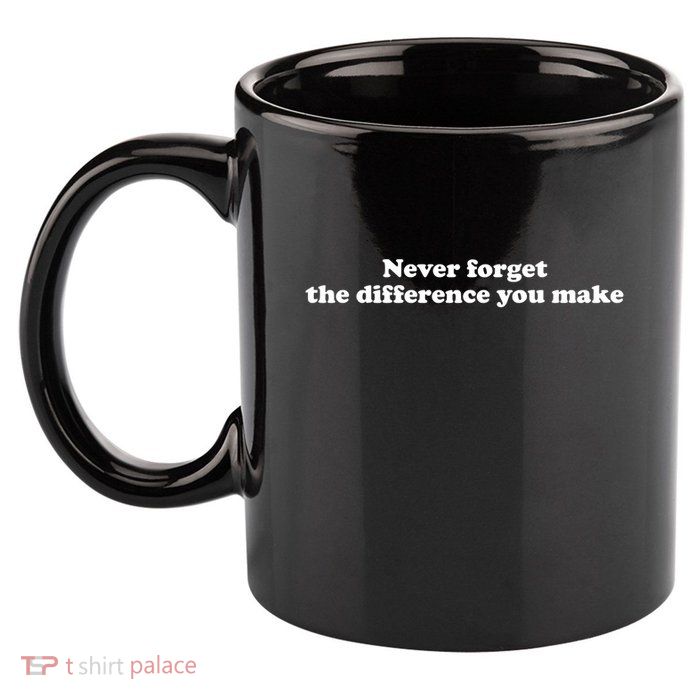 Never Forget The Difference You Make Mental Health 11oz C Handle Ceramic Mug