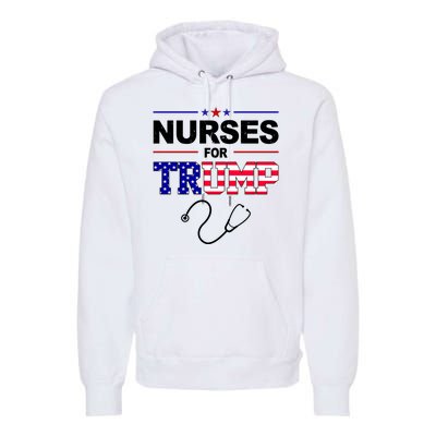 Nurses For Trump Political Election Premium Hoodie