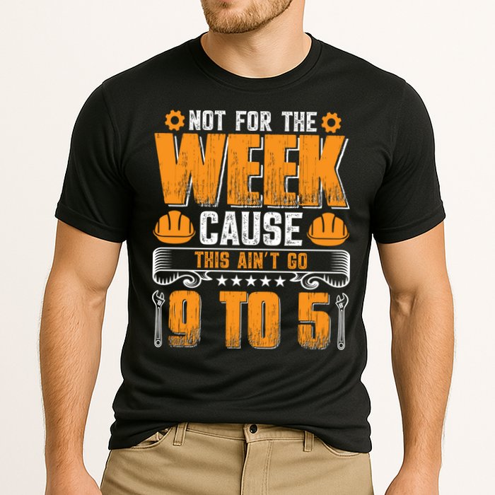 Not For The Week Cause This Ain't Go 9 To 5 Labor Day Gift Performance Shirt