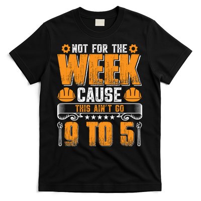 Not For The Week Cause This Ain't Go 9 To 5 Labor Day Gift T-Shirt