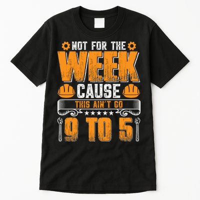Not For The Week Cause This Ain't Go 9 To 5 Labor Day Gift Tall T-Shirt