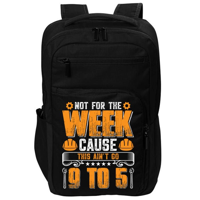 Not For The Week Cause This Ain't Go 9 To 5 Labor Day Gift Impact Tech Backpack
