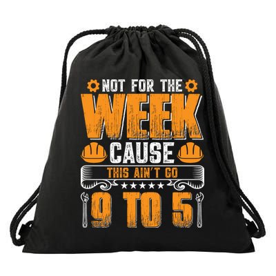 Not For The Week Cause This Ain't Go 9 To 5 Labor Day Gift Drawstring Bag