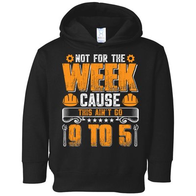 Not For The Week Cause This Ain't Go 9 To 5 Labor Day Gift Toddler Hoodie