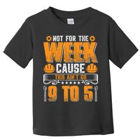 Not For The Week Cause This Ain't Go 9 To 5 Labor Day Gift Toddler T-Shirt