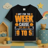Not For The Week Cause This Ain't Go 9 To 5 Labor Day Gift Toddler T-Shirt