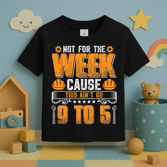 Not For The Week Cause This Ain't Go 9 To 5 Labor Day Gift Toddler T-Shirt