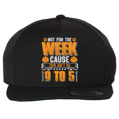 Not For The Week Cause This Ain't Go 9 To 5 Labor Day Gift Wool Snapback Cap