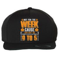 Not For The Week Cause This Ain't Go 9 To 5 Labor Day Gift Wool Snapback Cap
