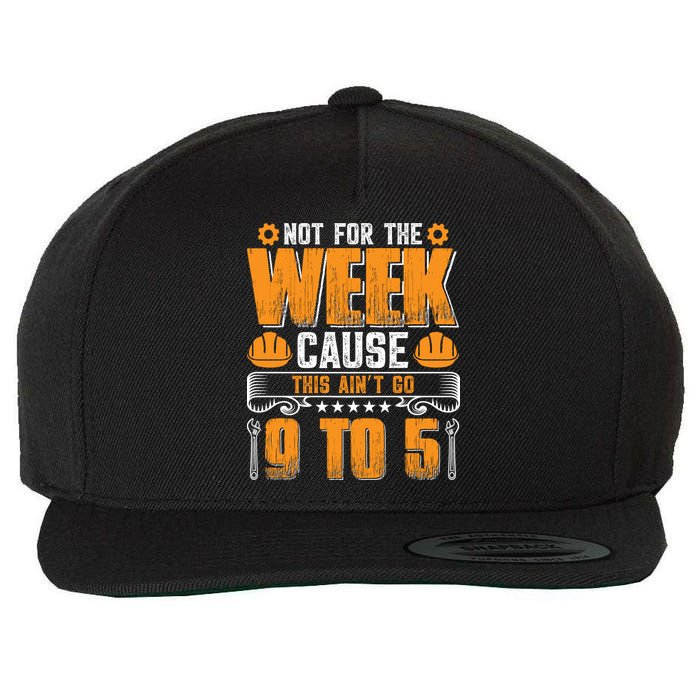 Not For The Week Cause This Ain't Go 9 To 5 Labor Day Gift Wool Snapback Cap