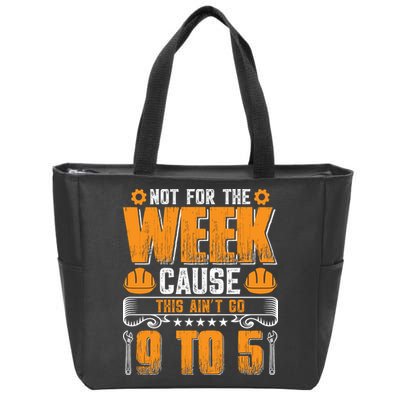 Not For The Week Cause This Ain't Go 9 To 5 Labor Day Gift Zip Tote Bag