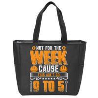 Not For The Week Cause This Ain't Go 9 To 5 Labor Day Gift Zip Tote Bag