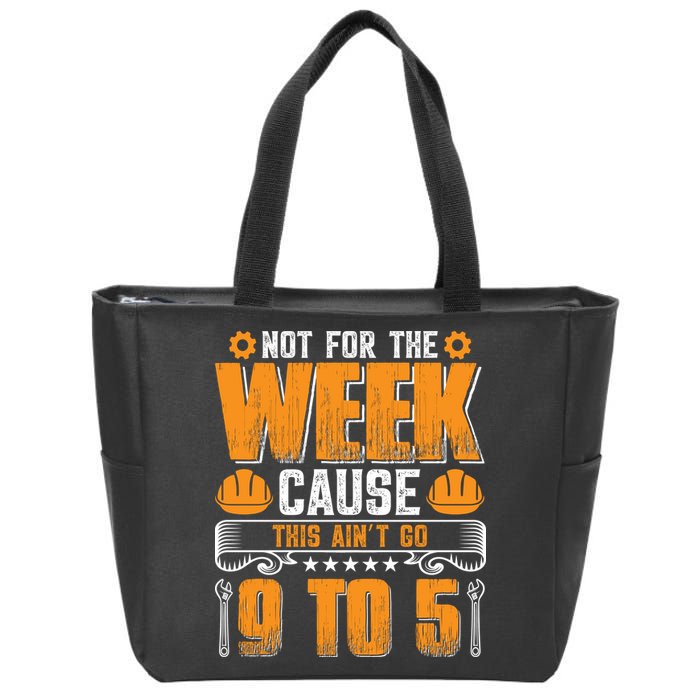 Not For The Week Cause This Ain't Go 9 To 5 Labor Day Gift Zip Tote Bag