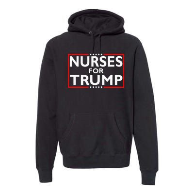 Nurses For Trump President Election 2024 Premium Hoodie