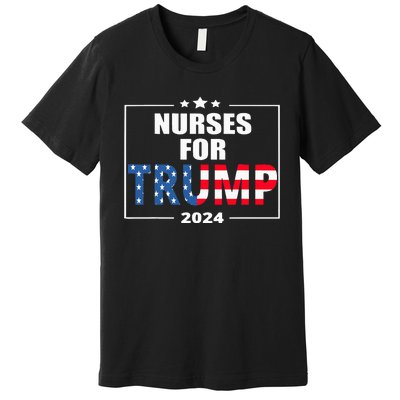 Nurses For Trump 2024 Premium T-Shirt