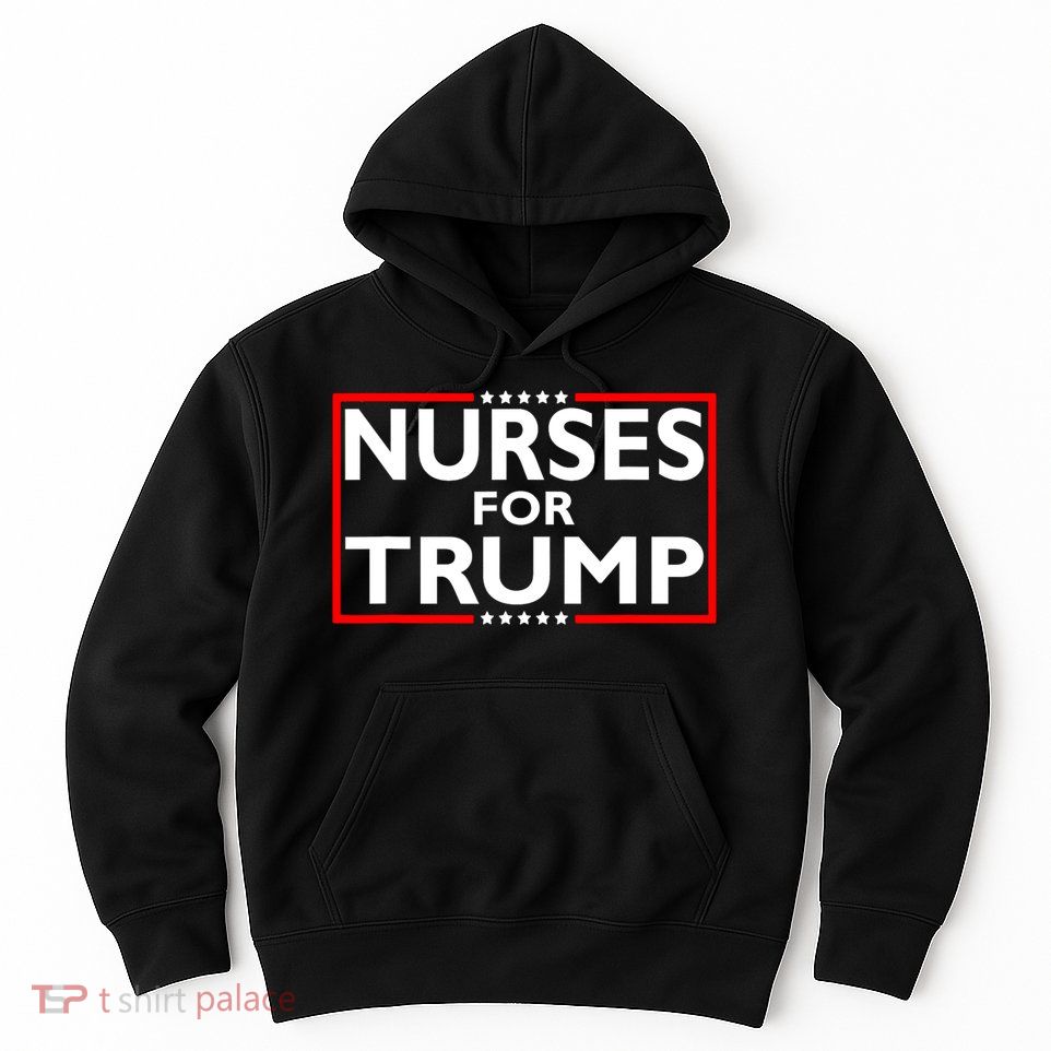 Nurses For Trump President Election 2024 Hoodie