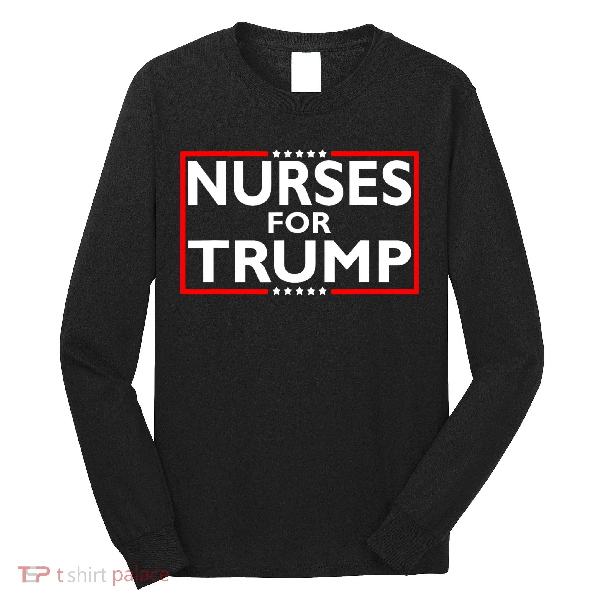 Nurses For Trump President Election 2024 Long Sleeve Shirt