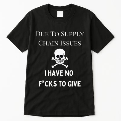 No Fucks To Give Due To Supply Chain Issues Zero Fucks Tall T-Shirt