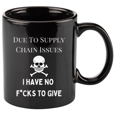 No Fucks To Give Due To Supply Chain Issues Zero Fucks 11oz C Handle Ceramic Mug