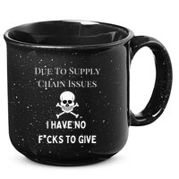 No Fucks To Give Due To Supply Chain Issues Zero Fucks 15oz Campfire Ceramic Mug