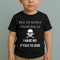 No Fucks To Give Due To Supply Chain Issues Zero Fucks Toddler T-Shirt