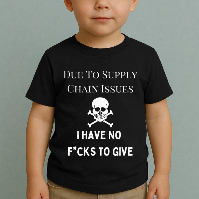 No Fucks To Give Due To Supply Chain Issues Zero Fucks Toddler T-Shirt