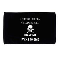 No Fucks To Give Due To Supply Chain Issues Zero Fucks Microfiber Hand Towel