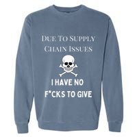 No Fucks To Give Due To Supply Chain Issues Zero Fucks Garment-Dyed Sweatshirt