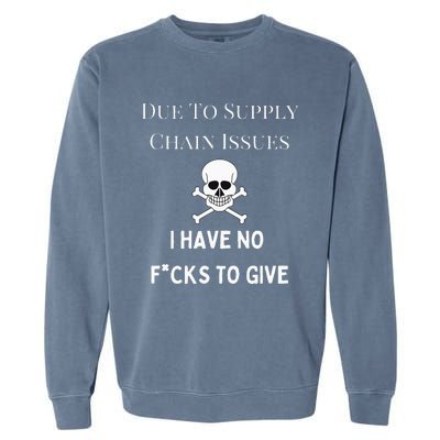 No Fucks To Give Due To Supply Chain Issues Zero Fucks Garment-Dyed Sweatshirt