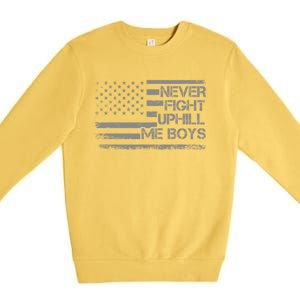 Never Fight Uphill Me Boy Funny Trump 2024 Premium Crewneck Sweatshirt