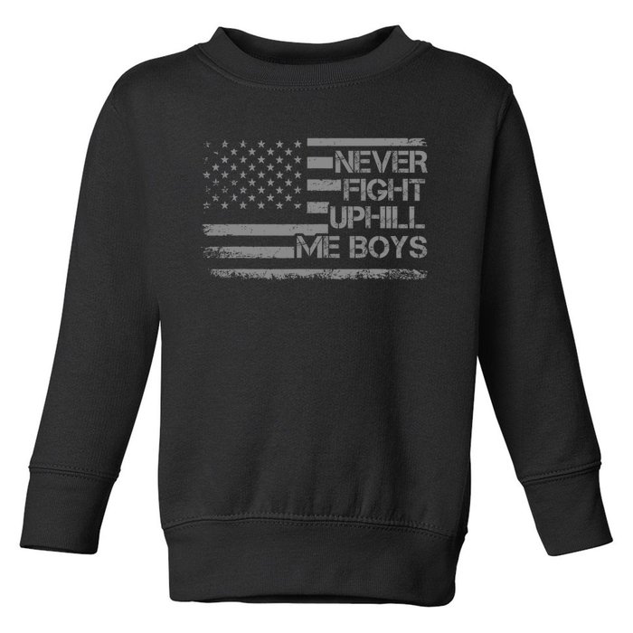 Never Fight Uphill Me Boy Funny Trump 2024 Toddler Sweatshirt