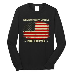 Never Fight Uphill Me Boy Funny Trump 2024 Long Sleeve Shirt