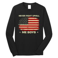 Never Fight Uphill Me Boy Funny Trump 2024 Long Sleeve Shirt