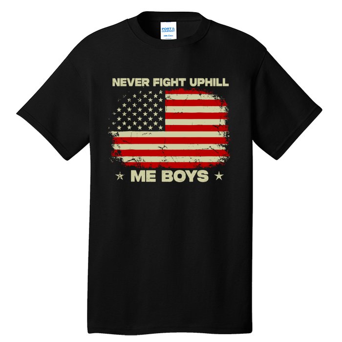 Never Fight Uphill Me Boy Funny Trump 2024 Tall T-Shirt