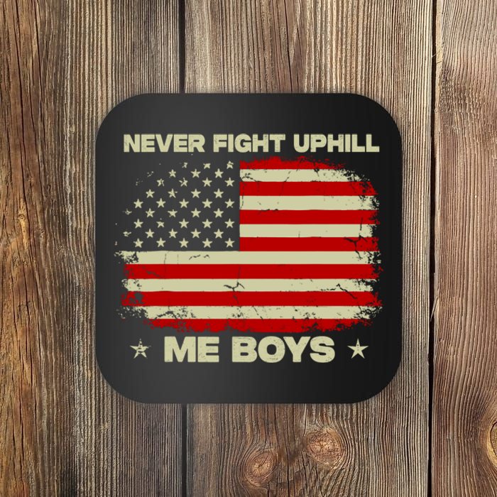 Never Fight Uphill Me Boy Funny Trump 2024 Coaster